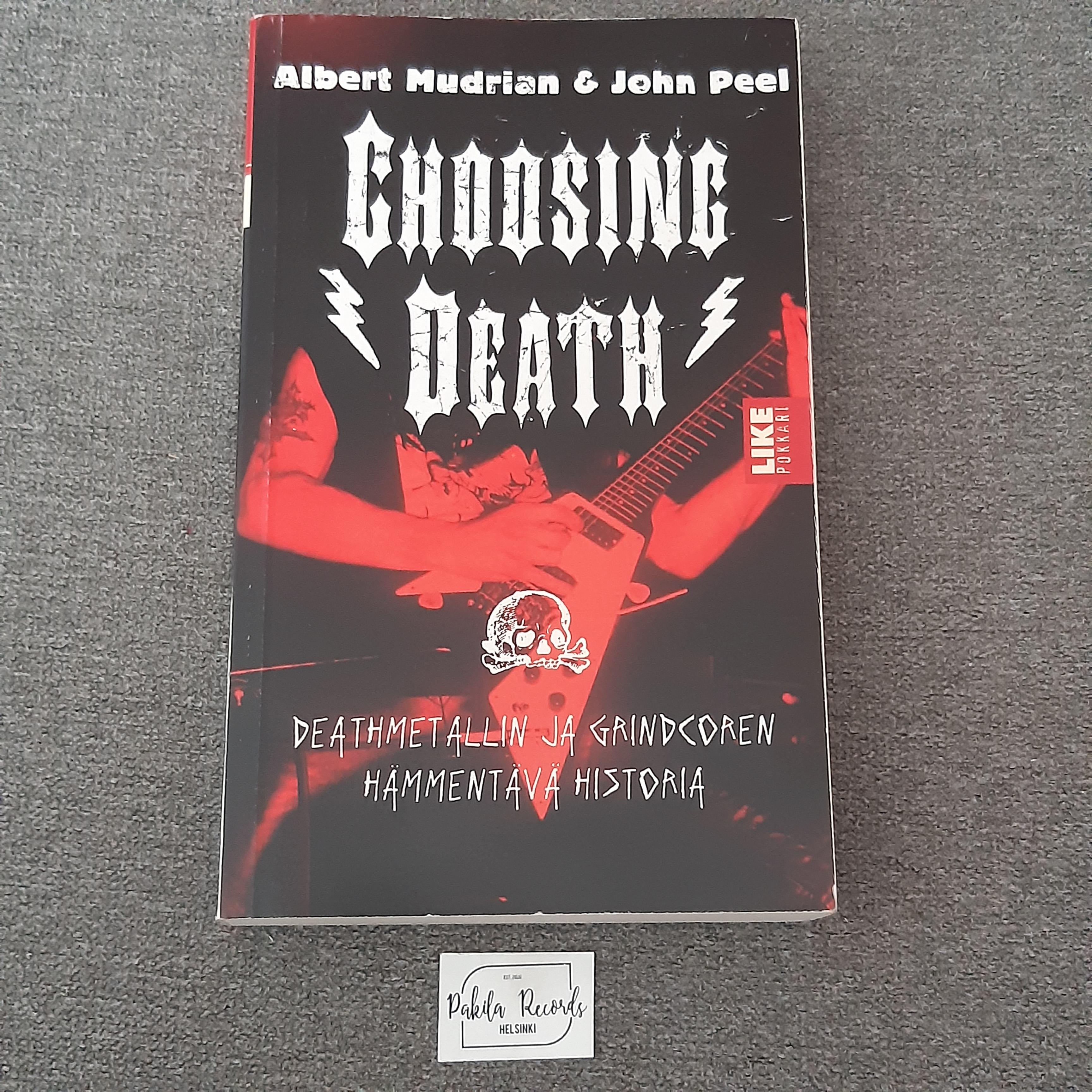 Choosing Death, Deathmetallin ja Grindcoren...- Albert Mudrian & John Peel - Kirja (käytetty)