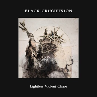 Black Crucifixion - Lightless Violent Chaos - LP  (uusi)
