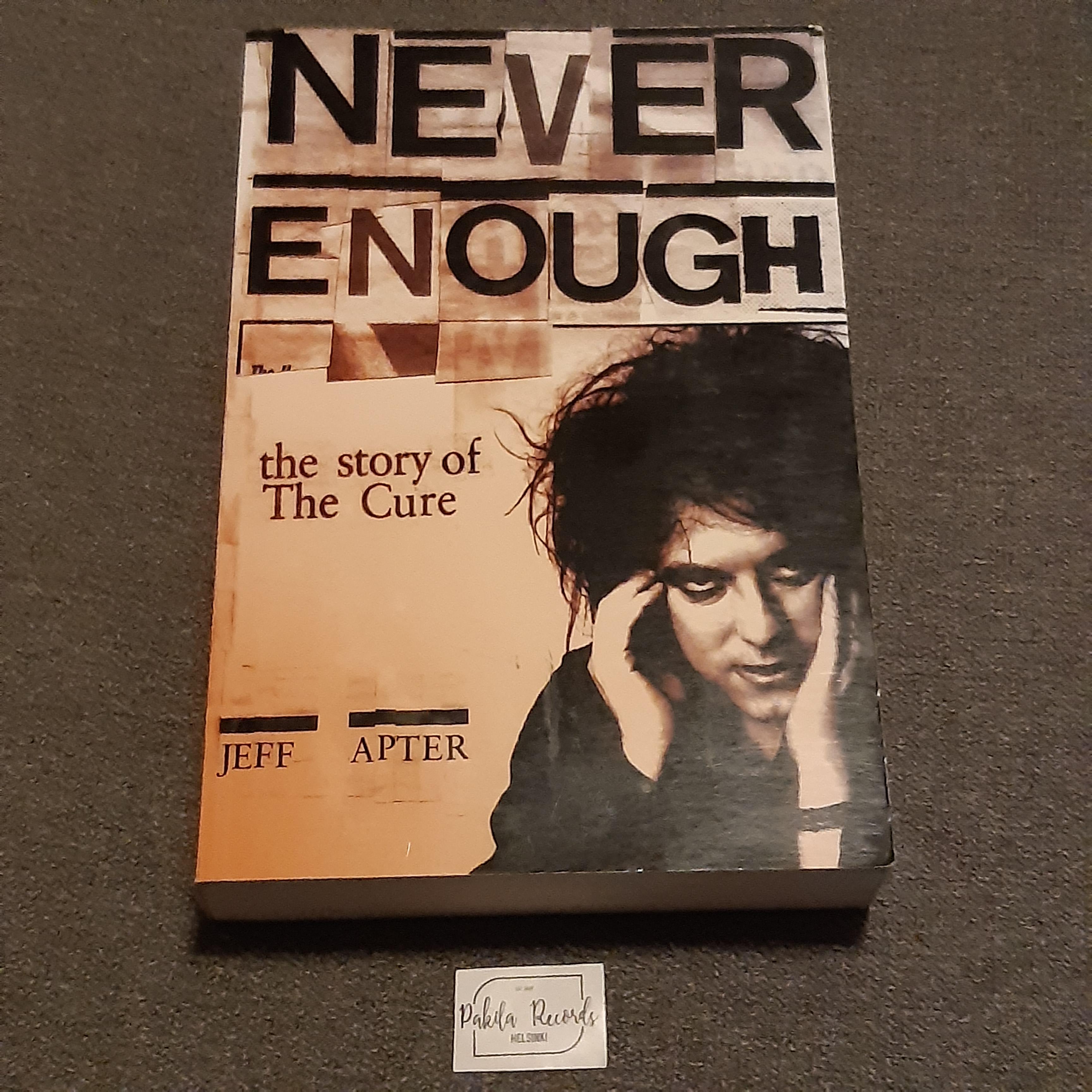 Never Enough, The Story Of The Cure - Jeff Apter - Kirja (käytetty)