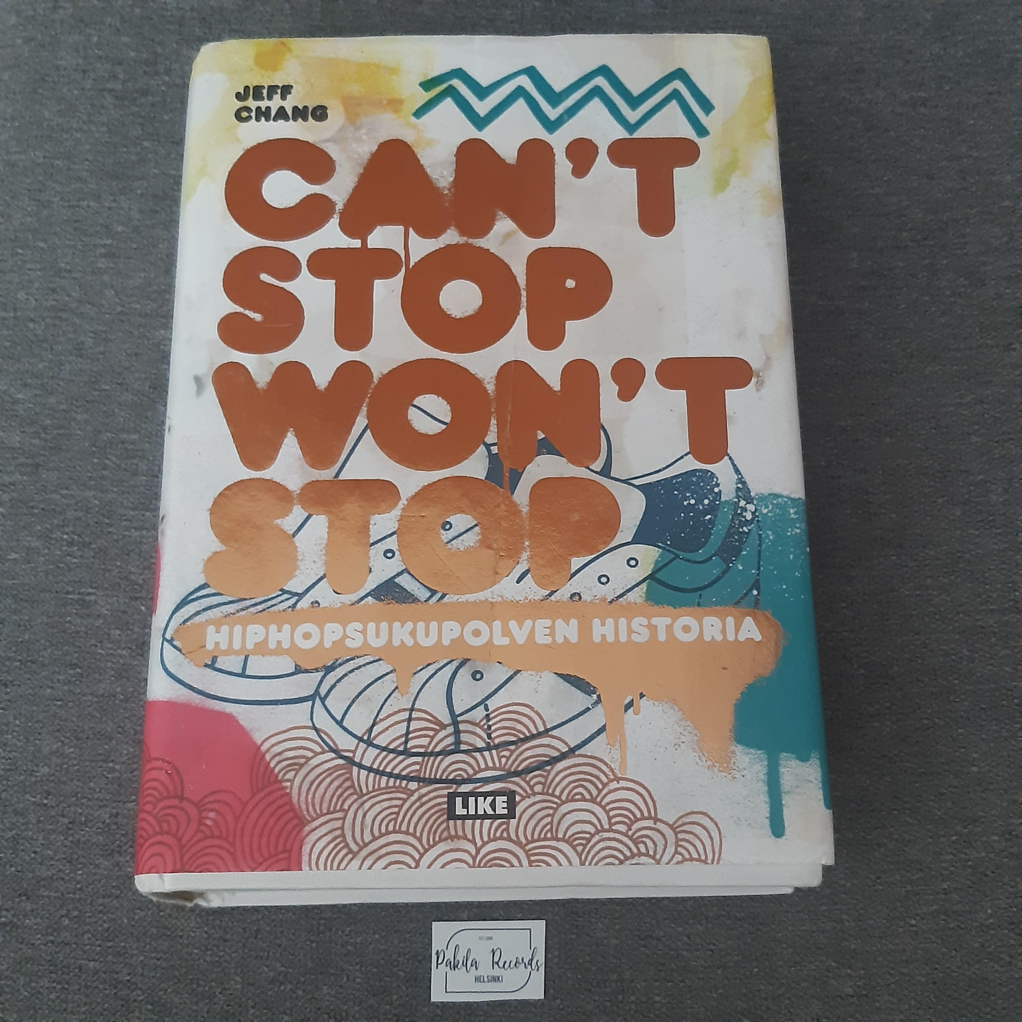 Can't Stop Won't Stop, Hiphopsukupolven historia - Jeff Chang - Kirja (käytetty)