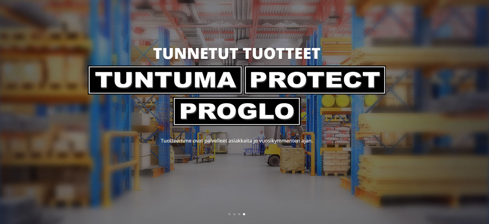 Tunnettuja tuotteita esimerkiksi Tuntuma, Protect ja Proglo.